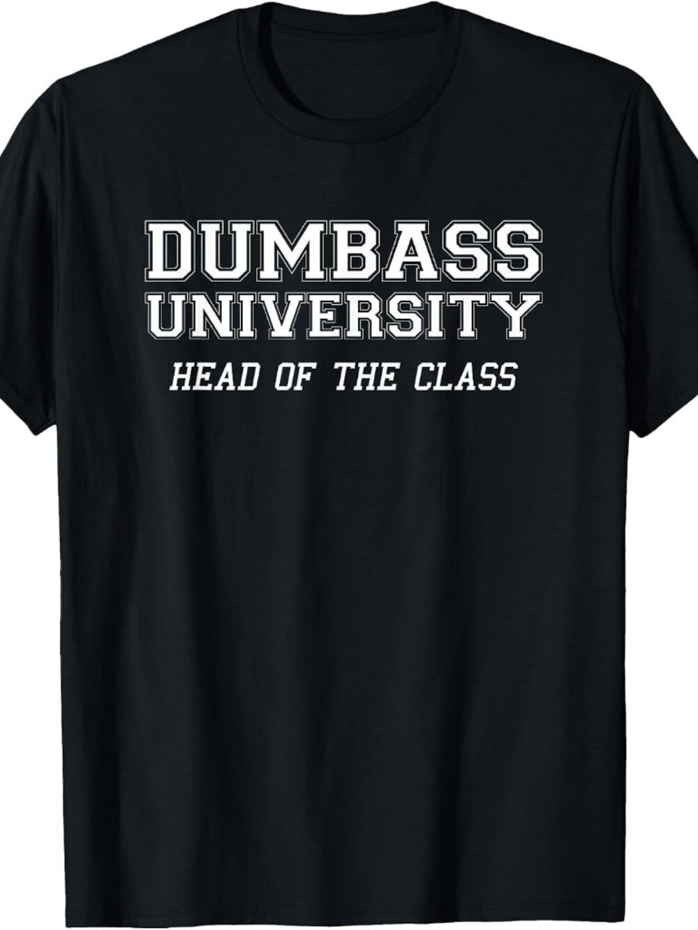 New Dumb@ss University Head Of The Class Tee Black T-Shirt
